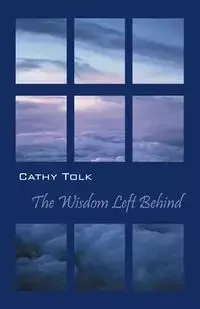 The Wisdom Left Behind - Cathy Tolk