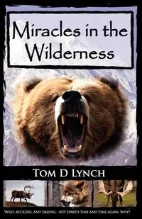 Miracles in the Wilderness - Tom Lynch