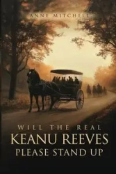 Will The Real Keanu Reeves Please Stand Up? - Mitchell Anne