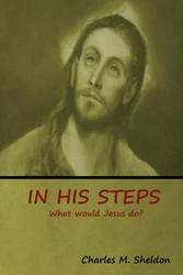 In His Steps - M. Sheldon Charles