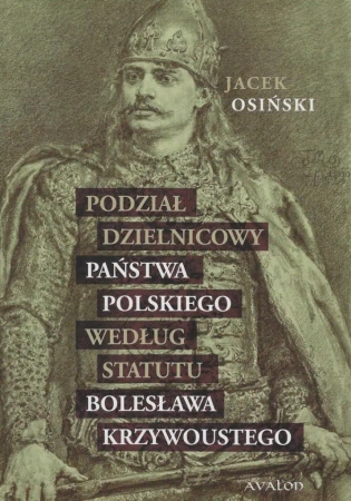Podział dzielnicowy państwa polskiego... - Jacek Osiński