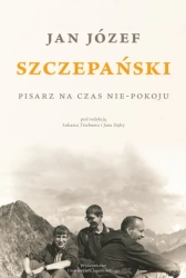 Jan Józef Szczepański. Pisarz na czas nie-pokoju - Łukasz Tischner, Jan red. Zięba