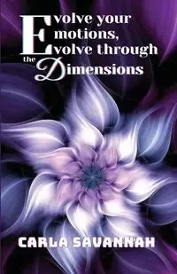 Evolve your Emotions, Evolve through the Dimensions - Savannah Carla