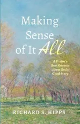 Making Sense of It All - Richard S. Hipps