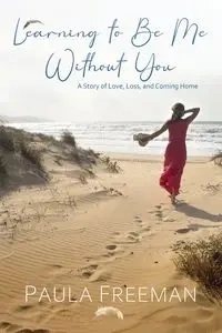 Learning to Be Me Without You - Freeman Paula