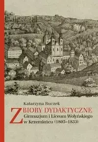 Zbiory dydaktyczne Gimnazjum i Liceum Wołyńskiego w Krzemieńcu (1805-1833) - Katarzyna Buczek
