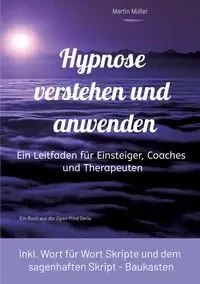 Hypnose verstehen und anwenden - Martin Müller