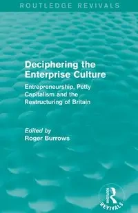 Deciphering the Enterprise Culture (Routledge Revivals) - Burrows Roger