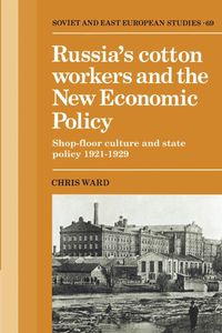 Russia's Cotton Workers and the New Economic Policy - Ward Chris
