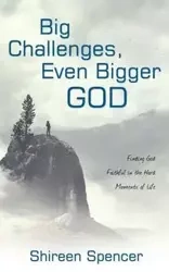 Big Challenges, Even Bigger God - Spencer Shireen
