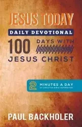 Jesus Today, Daily Devotional - 100 Days with Jesus Christ - Paul Backholer