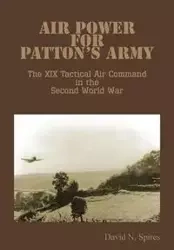 Air Power for Patton's Army - The XIX Tactical Air Command in the Second World War - David N. Spires