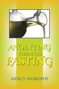 Anointing Through Fasting - Mercy Ayorinde