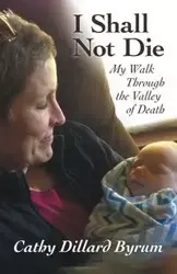 I Shall Not Die - Cathy Byrum Dillard
