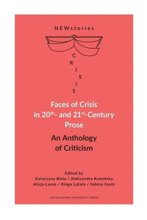 Faces of Crisis in 20th- and 21st- Century Prose - Katarzyna Biela, Aleksandra Kamińska, Alicja Lasa