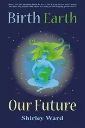 Birth, Earth, Our Future - Ward Shirley