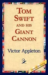 Tom Swift and His Giant Cannon - Victor Appleton II