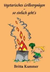 Vegetarisches Grillvergnügen - so einfach geht´s - Britta Kummer