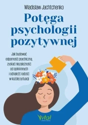 Potęga psychologii pozytywnej - Wladislaw Jachtchenko