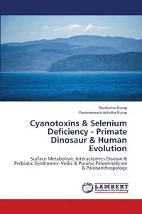 Cyanotoxins & Selenium Deficiency - Primate Dinosaur & Human Evolution - Kurup Ravikumar