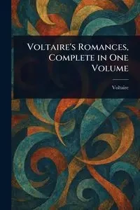 Voltaire's Romances, Complete in One Volume - Voltaire