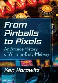 From Pinballs to Pixels - Ken Horowitz