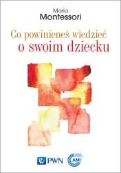 Co powinieneś wiedzieć o swoim dziecku - Maria Montessori, Olga Siara
