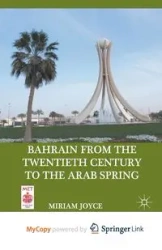 Bahrain from the Twentieth Century to the Arab Spring - Joyce M.