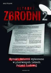 Alfabet zbrodni 2. Wyroki śmierci wykonane w pierwszych latach Polski Ludowej. - Jerzy Kirzyński