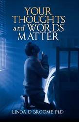 Your Thoughts and Words Matter - Linda Broome D