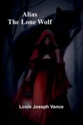Alias the Lone Wolf - Joseph Vance Louis