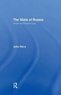 The State of Russia Under the Present Czar - Perry John