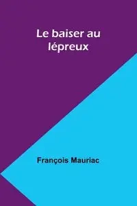 Le baiser au lépreux - Mauriac François