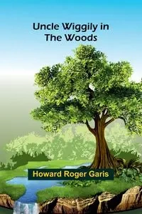 Uncle Wiggily in the Woods - Roger Howard Garis