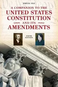 A Companion to the United States Constitution and Its Amendments - John R. Vile