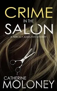 CRIME IN THE SALON a fiercely addictive mystery - Catherine Moloney