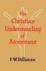 The Christian Understanding of the Atonement - Dillistone F. W.