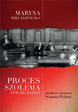 Proces Szolema Szwarcbarda mordercy atamana.. - Maryna Miklaszewska