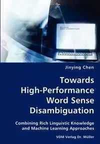 Towards High-Performance Word Sense Disambiguation- Combining Rich Linguistic Knowledge and Machine Learning Approaches - Chen Jinying