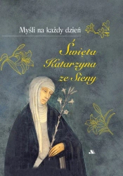Myśli na każdy dzień. Św. Katarzyna ze Sieny - św. Katarzyna Ze Sieny