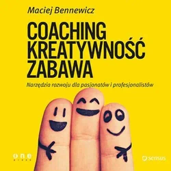 audiobook COACHING, KREATYWNOŚĆ, ZABAWA. Narzędzia rozwoju dla pasjonatów i profesjonalistów - Maciej Bennewicz