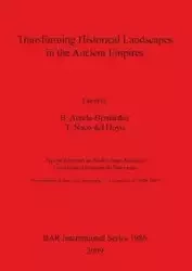 Transforming Historical Landscapes in the Ancient Empires - Antela-Bernárdez B.