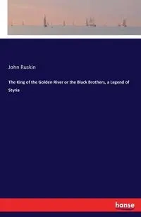 The King of the Golden River or the Black Brothers, a Legend of Styria - John Ruskin