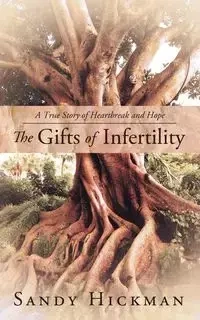 The Gifts of Infertility - Sandy Hickman