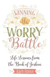 Winning the Worry Battle - Barb Roose