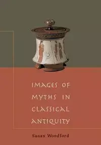Images of Myths in Classical Antiquity - Susan Woodford