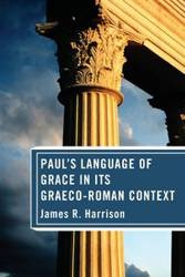 Paul's Language of Grace in its Graeco-Roman Context - Harrison James R.