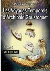 Les voyages d'Archibald Goustoquet - Tome I - Patrick Lagneau