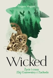 Wicked. Życie i czasy Złej Czarownicy z Zachodu - Gregory Maguire