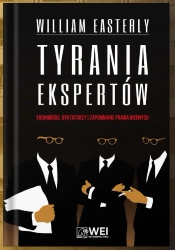Tyrania ekspertów. Ekonomiści, Dyktatorzy... - William Easterly